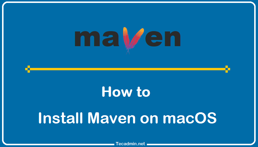 How to Install Maven on macOS (2 Methods) TecAdmin