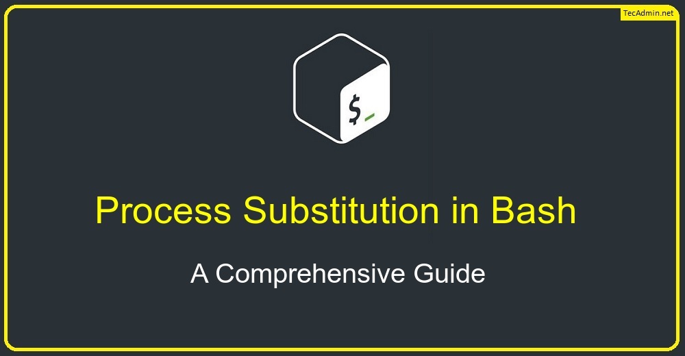 A Comprehensive Guide to Process Substitution in Bash TecAdmin
