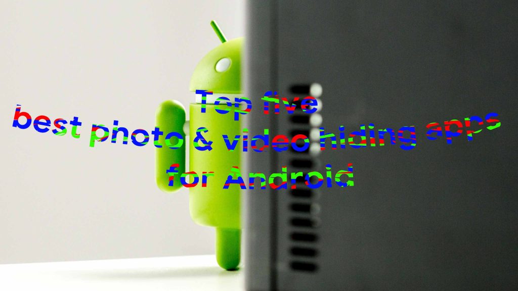 Top five best photo and video hiding apps for Android