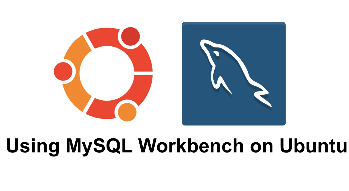 Using MySQL Workbench on Ubuntu 18 (2019) Tech CookBook