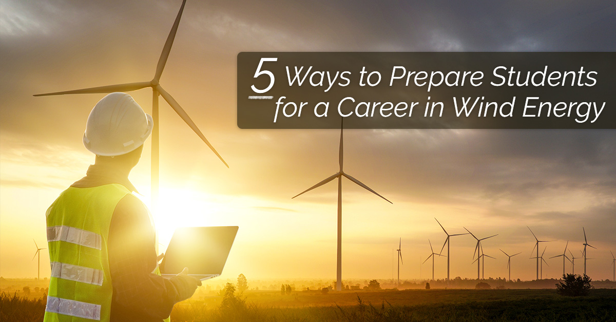 Five Ways to Prepare Students for a Career in Wind Energy