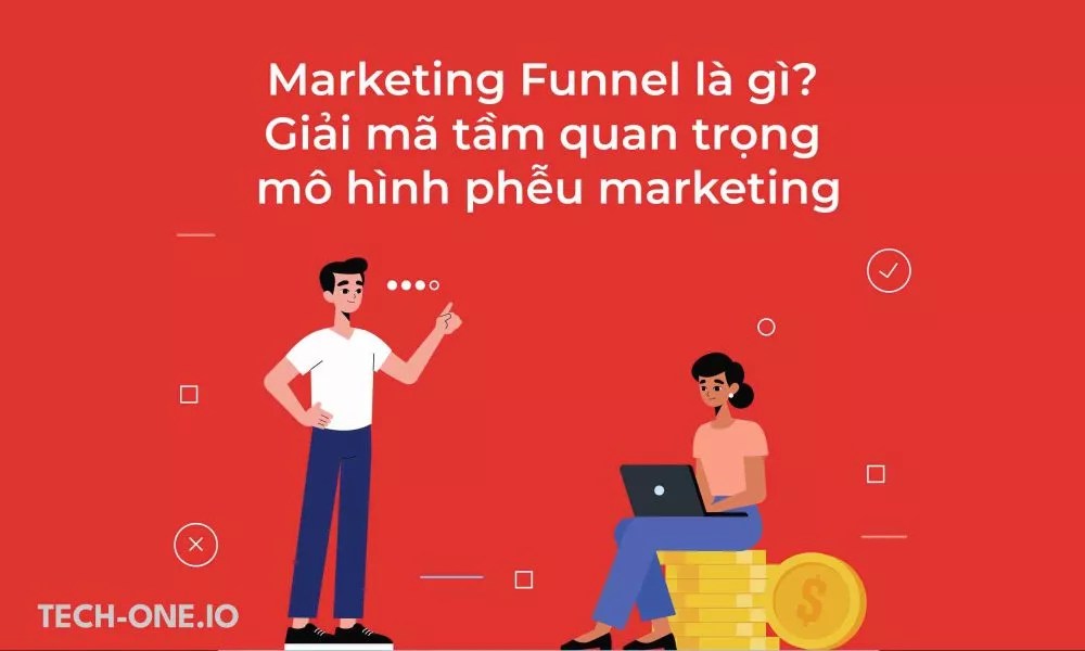 Marketing Funnel là gì? Tầm quan trọng của Phễu Marketing
