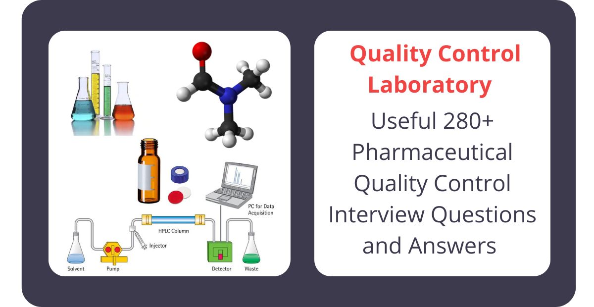 Useful 280+ Pharmaceutical Quality Control Interview Questions And