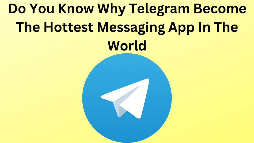 Telegram Hottest Messaging App Features Overview