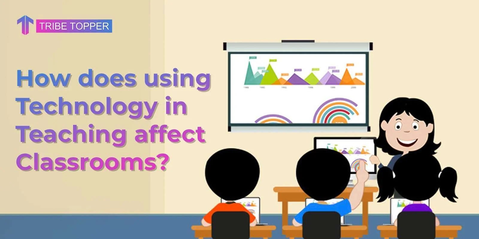 How does using Technology in Teaching Affect Classrooms?