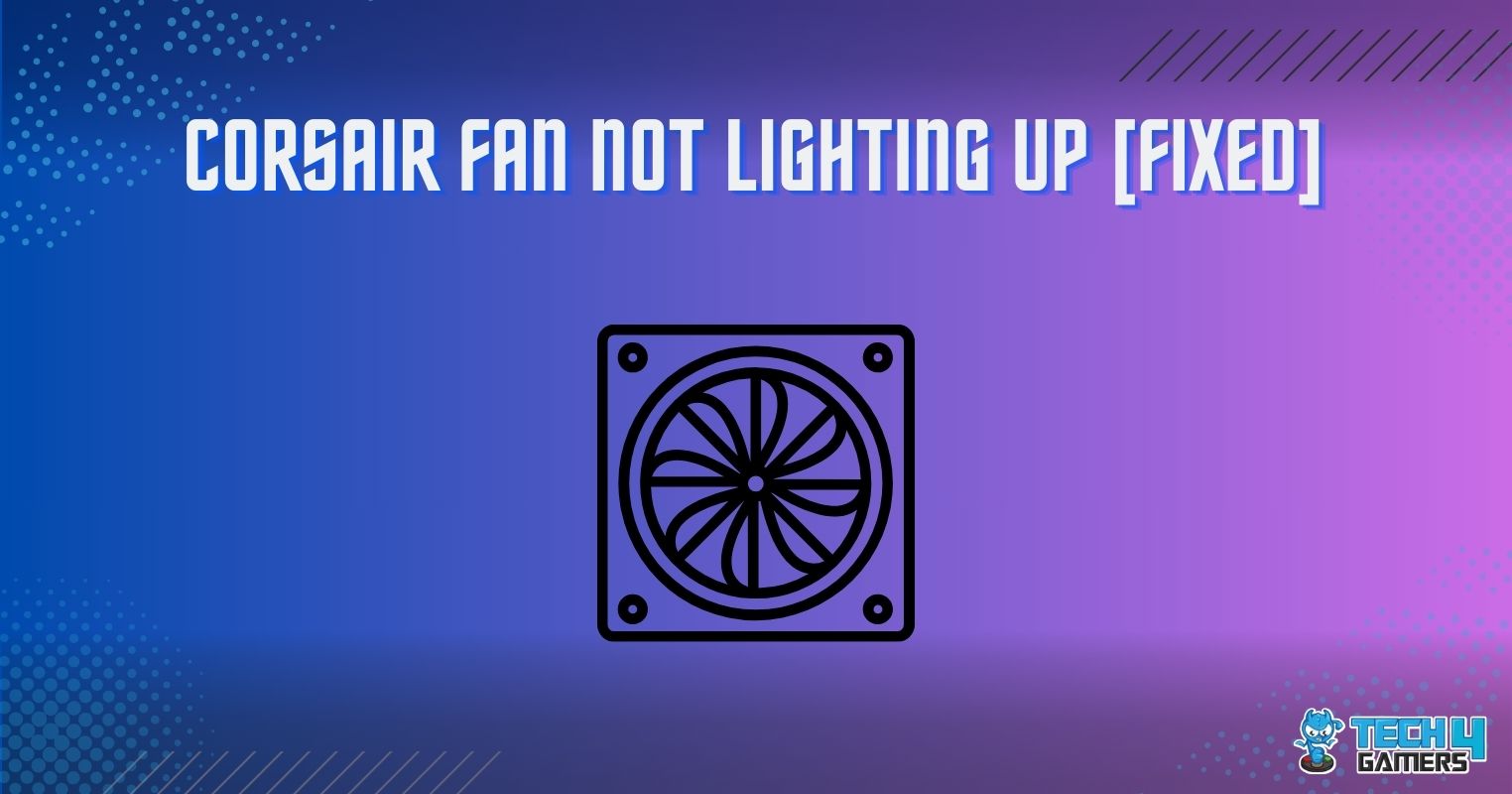 Corsair Fan Not Lighting Up [Our Top Fixes] Tech4Gamers