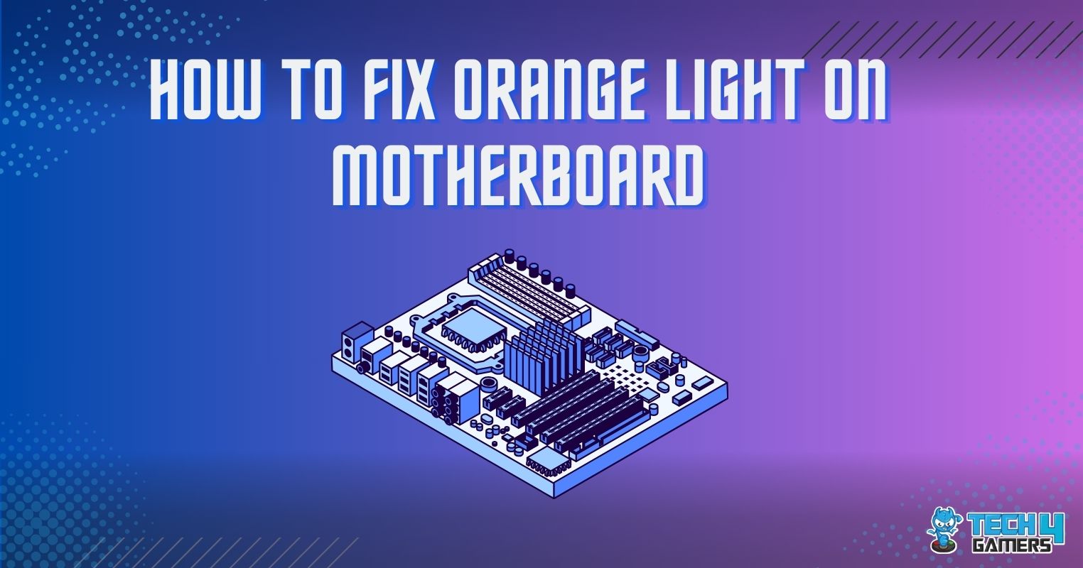 Orange Light On Motherboard [Our Ultimate Guide] Tech4Gamers