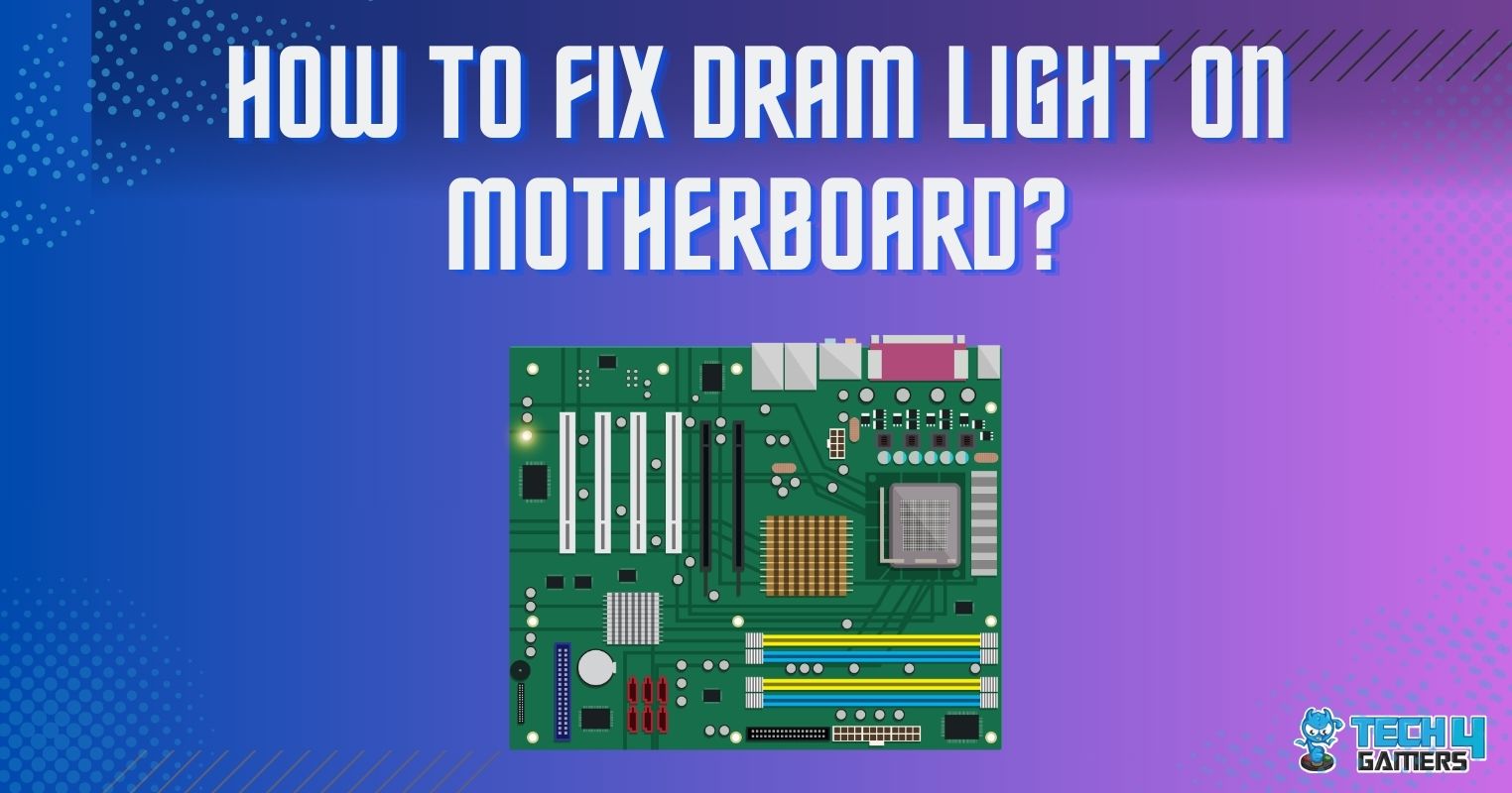 How To Fix DRAM Light On Motherboard?