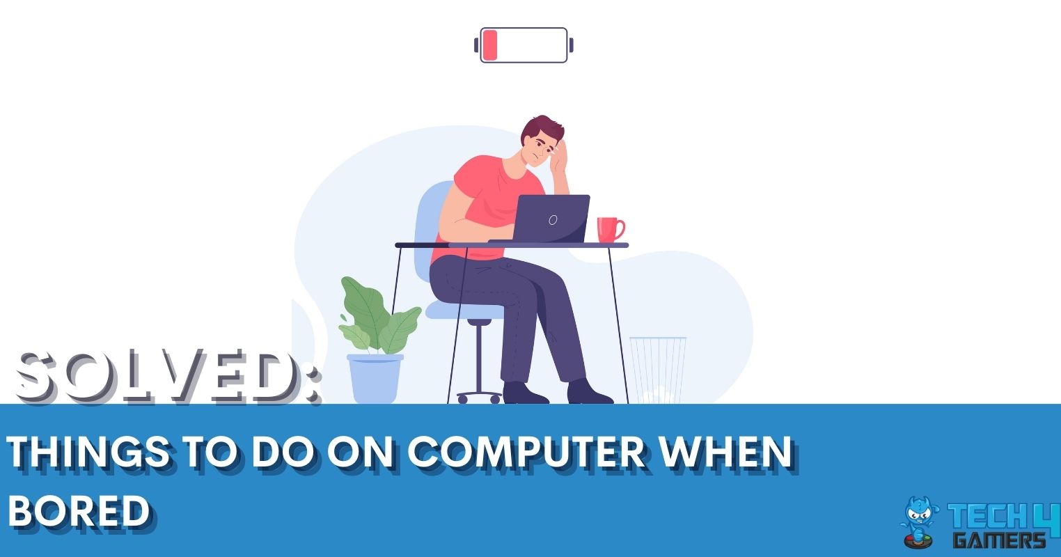 50 Things To Do On Computer When Bored Tech4Gamers