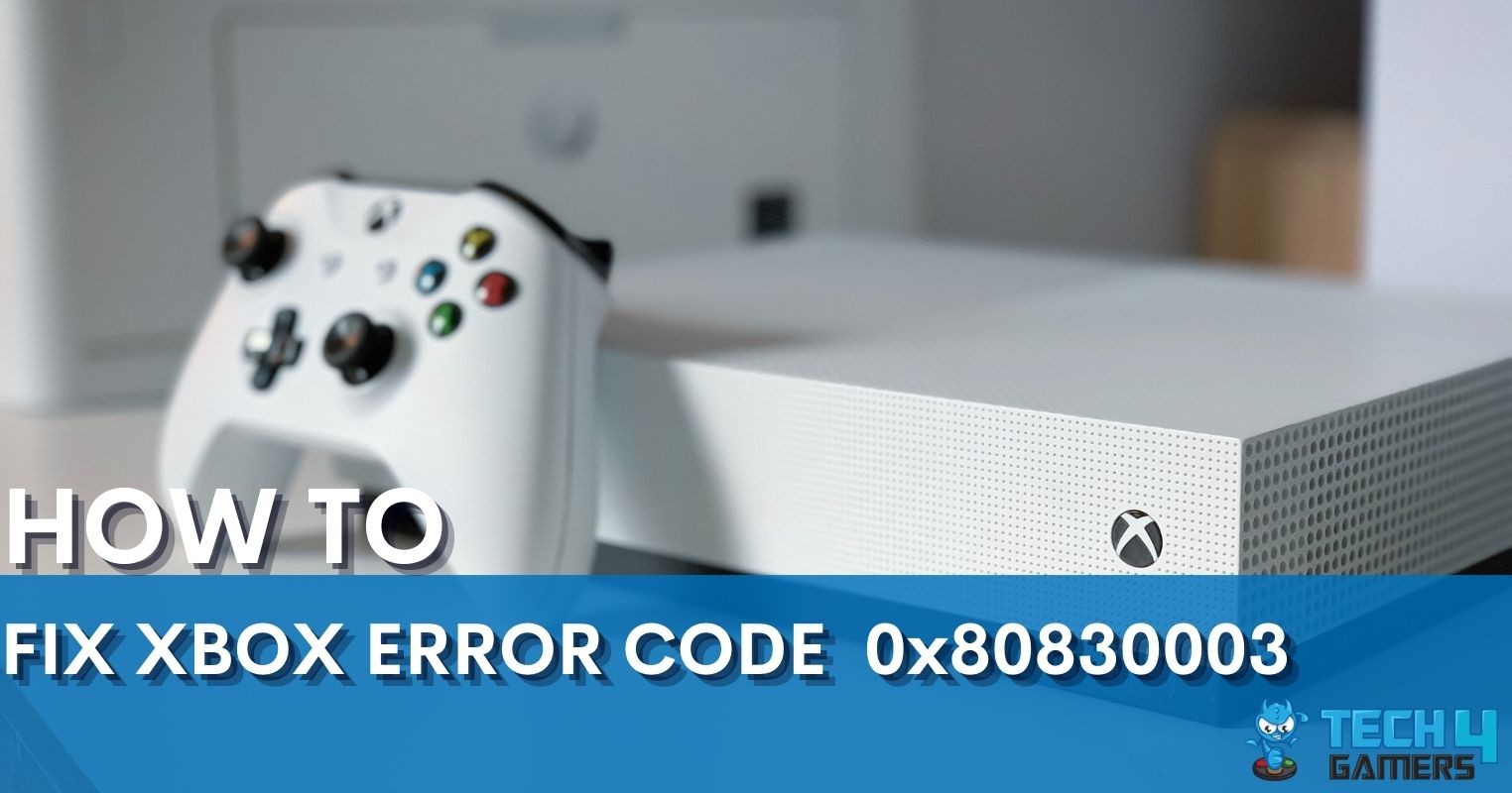 Our Tested Methods To Quickly Solve Xbox Error Code 0x80830003