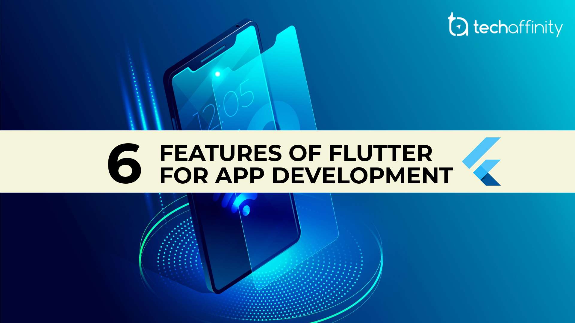6 Features of Google Flutter for App Development TechAffinity