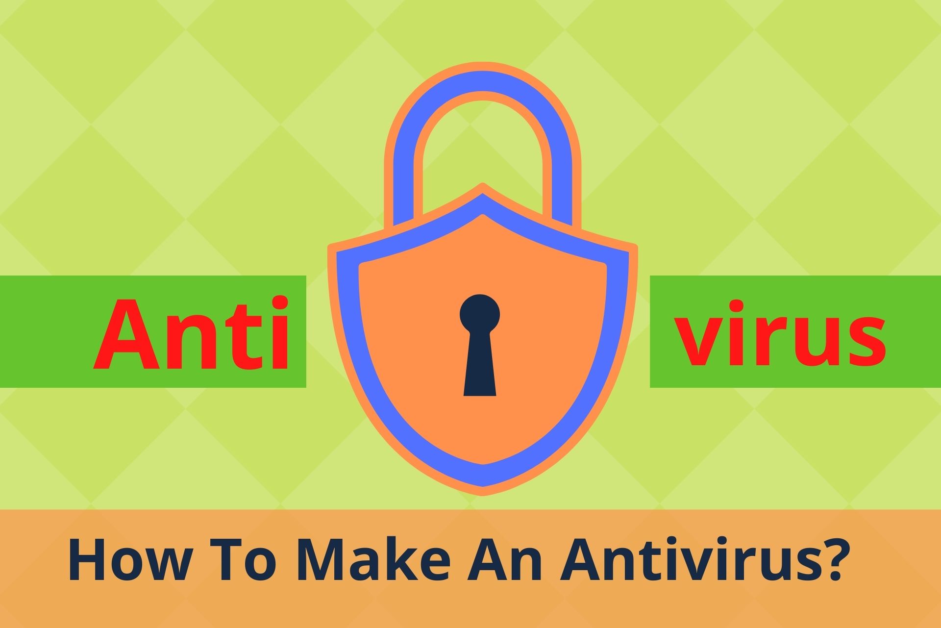 How To Make An Antivirus? You Can Try It TechAlrm