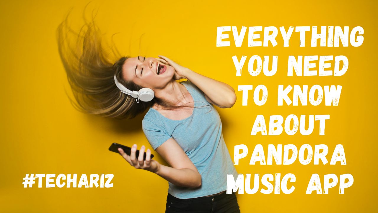 Everything You Need To Know About Pandora Music App TechAriz