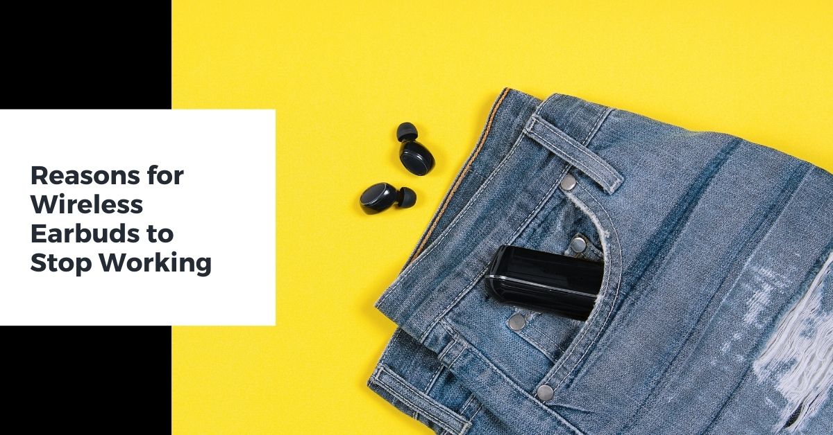 Reasons For Your Wireless Earbuds To Stop Working [With Solutions]