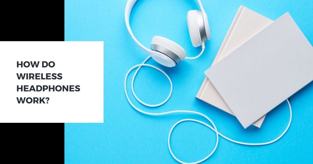 How do Headphones work? Detailed guide of Bluetooth technology