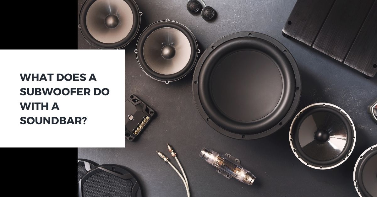 What does a Subwoofer do with a Soundbar? (Roles & Benefits)