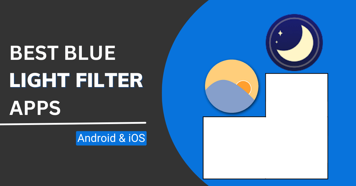 7 Best Blue Light Filter Apps for Android & iOS (2023)