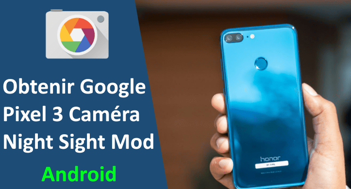 Obtenir Google Pixel 3 Camera Night Sight Mod sur tout appareil Android