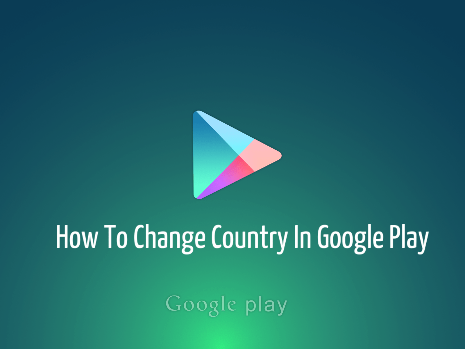 How to change country in Google Play Store [ Guide ]