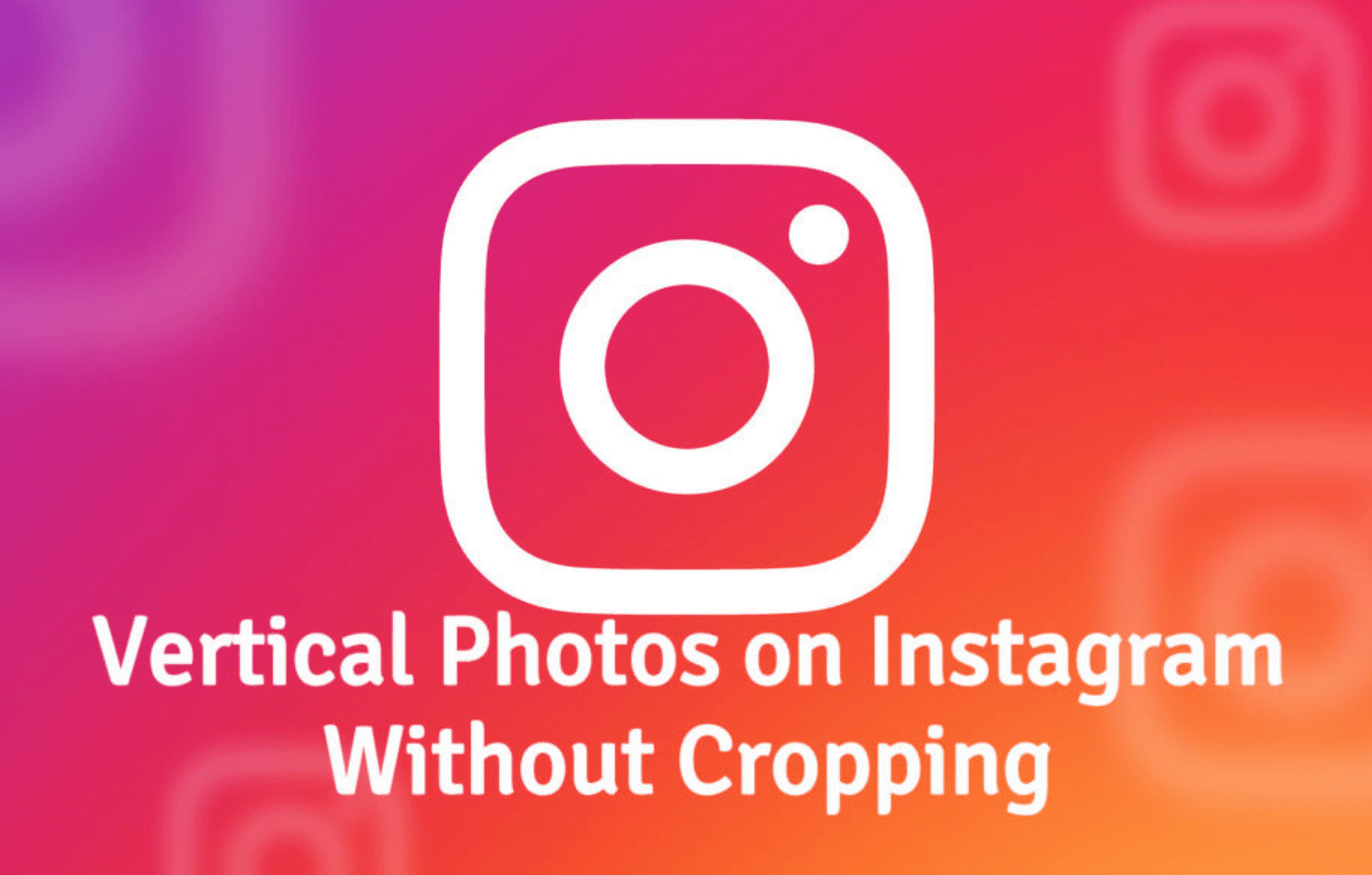 Post Vertical Photos on Instagram Without Cropping [ Best