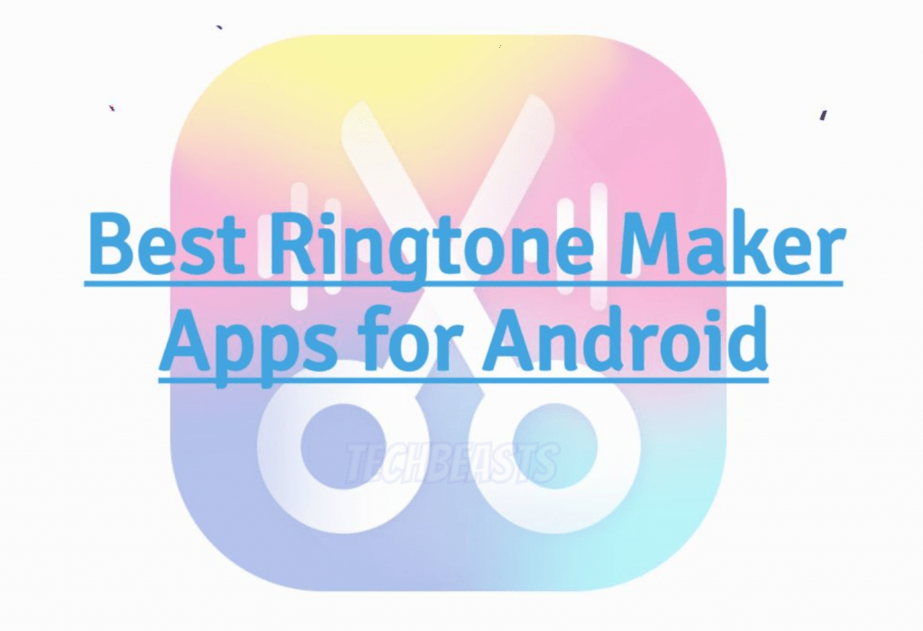5 Best Ringtone Maker Apps for Android TechBeasts