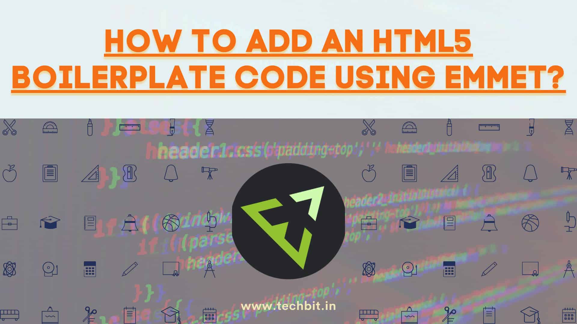 How to add an HTML5 Boilerplate Code using Emmet? Techbit.in