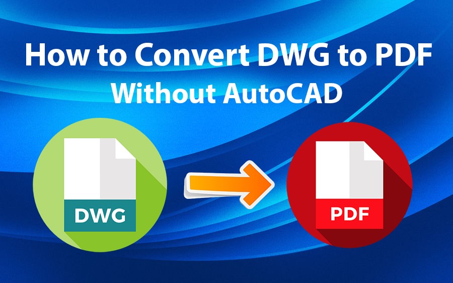 How to Convert DWG to PDF without AutoCAD? in 2020