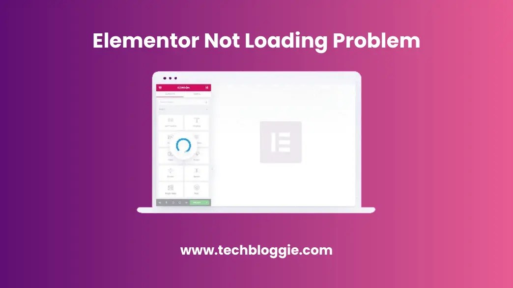 Solution Of Elementor Not Loading Problem TechBloggie