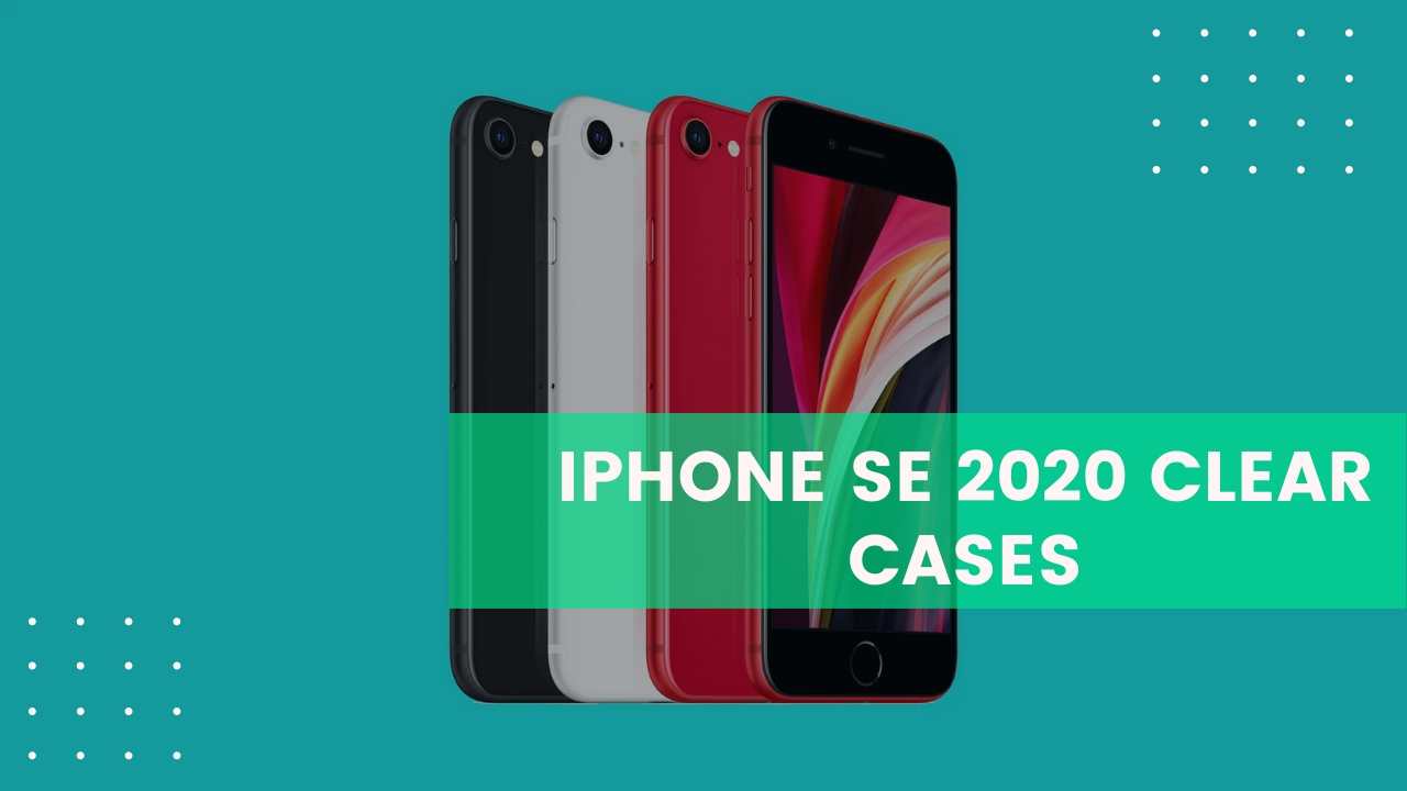 10 Best iPhone SE 2020 Clear Cases You Must Buy