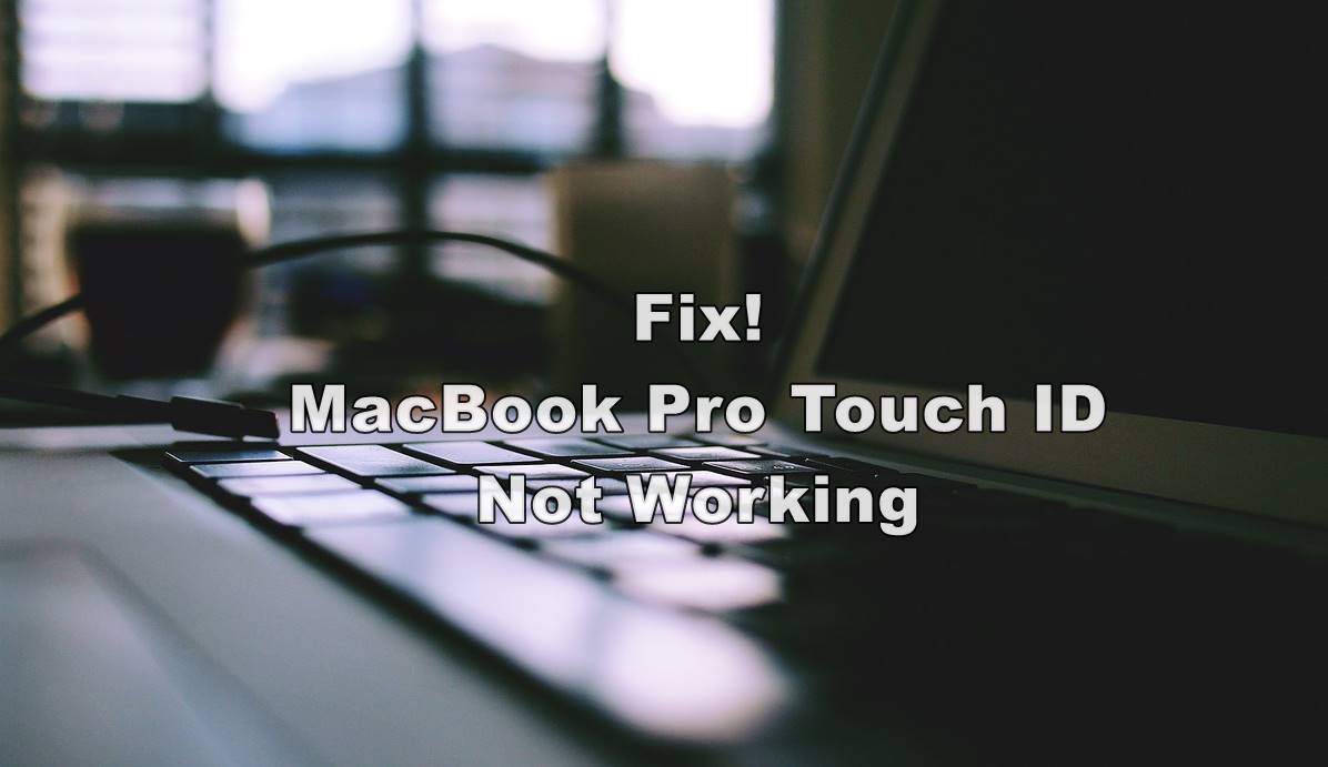 MacBook Pro Touch ID Not Working? Here is The Fix!