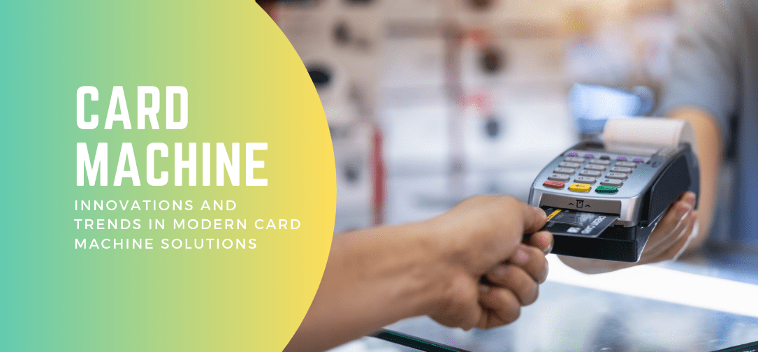 Innovations and Trends in Modern Card Machine Solutions TechBullion