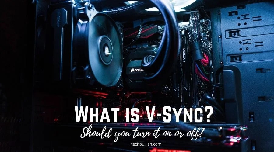 What is VSync? Should you turn VSync on or off?