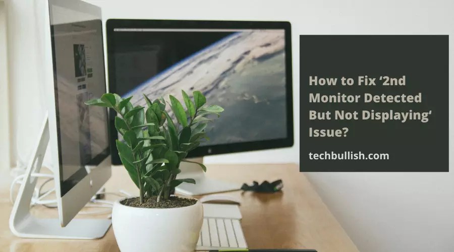 How to Fix ‘2nd Monitor Detected But Not Displaying‘ Issue?