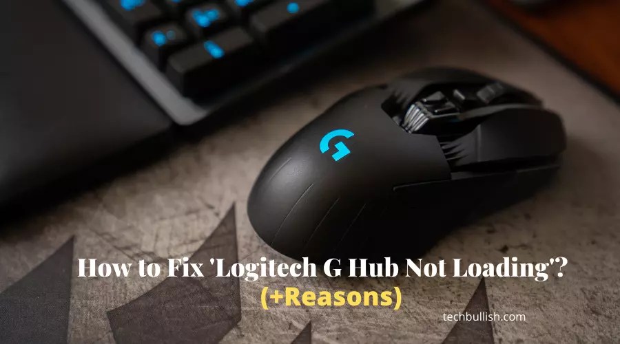 Logitech G Hub Not Loading: Reasons & Easy Fix