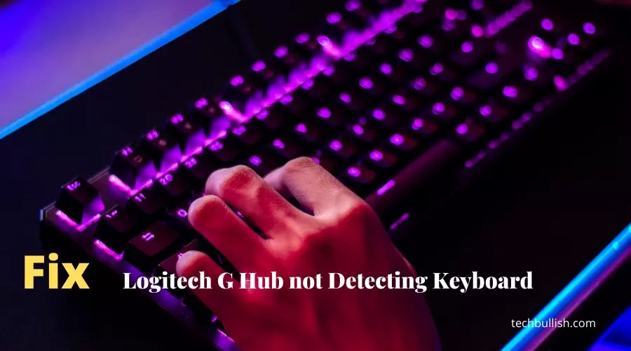 How to Fix the Logitech G Hub Not Detecting Keyboard?