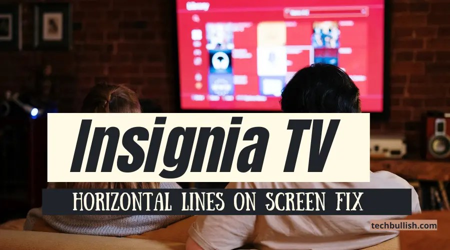 Insignia TV Horizontal Lines on Screen (Causes+FIX)