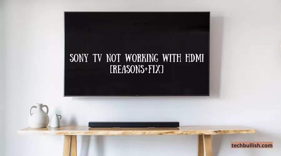 Sony TV not working with HDMI(Reasons +Troubleshooting Tips)