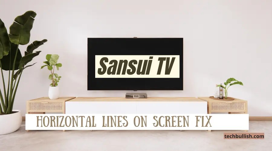 Sansui TV Horizontal Lines on Screen (Causes+FIX)