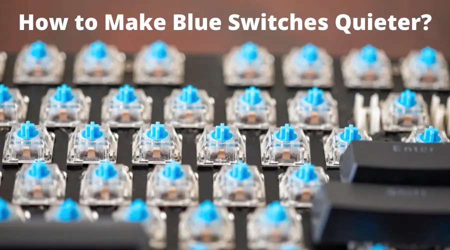 How to Make Blue Switches Quieter? (Know This FIRST!)