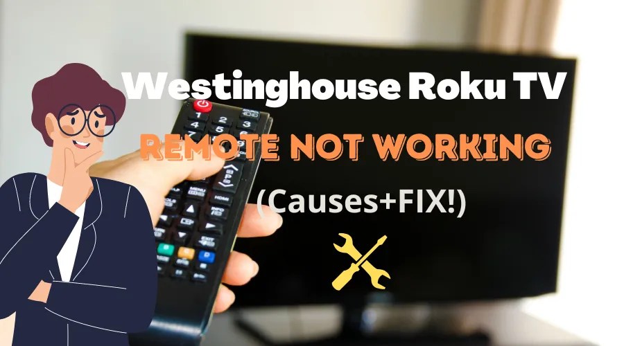 Westinghouse Roku Tv Remote Not Working (Reasons + FIX!)