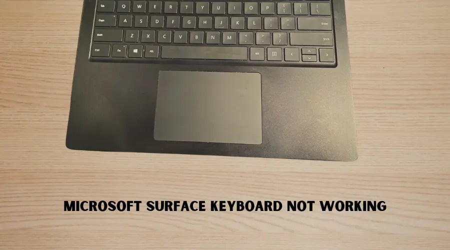 How to Fix "Microsoft Surface Keyboard Not Working"?
