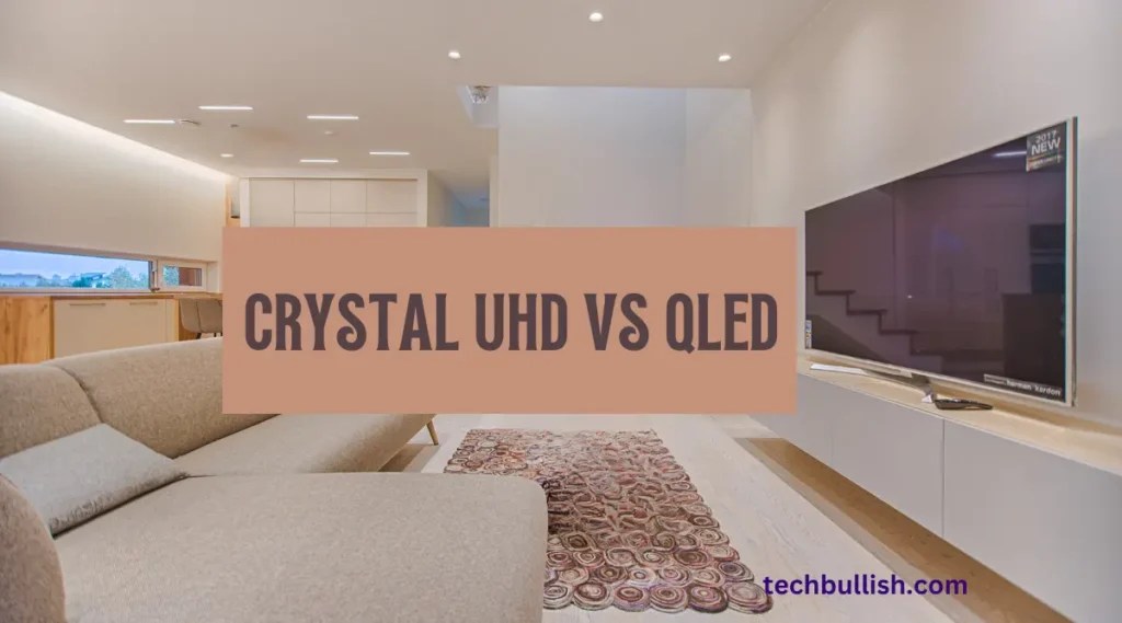 Samsung Crystal UHD Vs QLED Differences (What's Better?)
