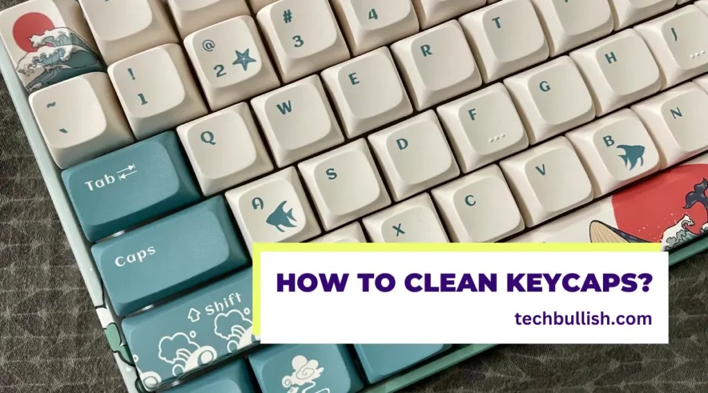 How to Clean Keycaps on a Mechanical Keyboard in Easy Steps