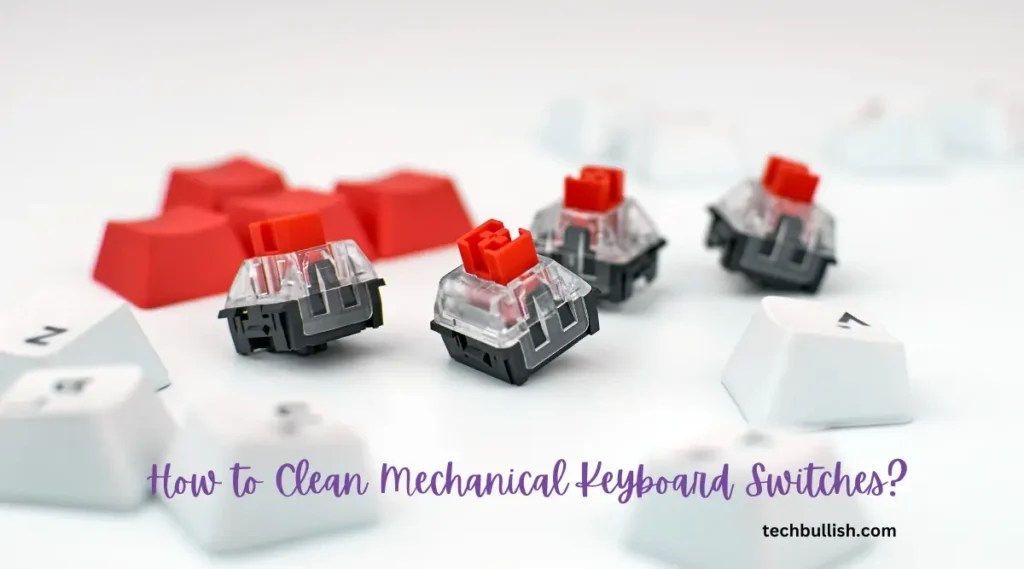 How to Clean Mechanical Keyboard Switches?
