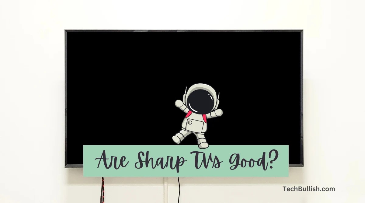 Are Sharp TVs Good? (Are They Good Brand + Reliable?)