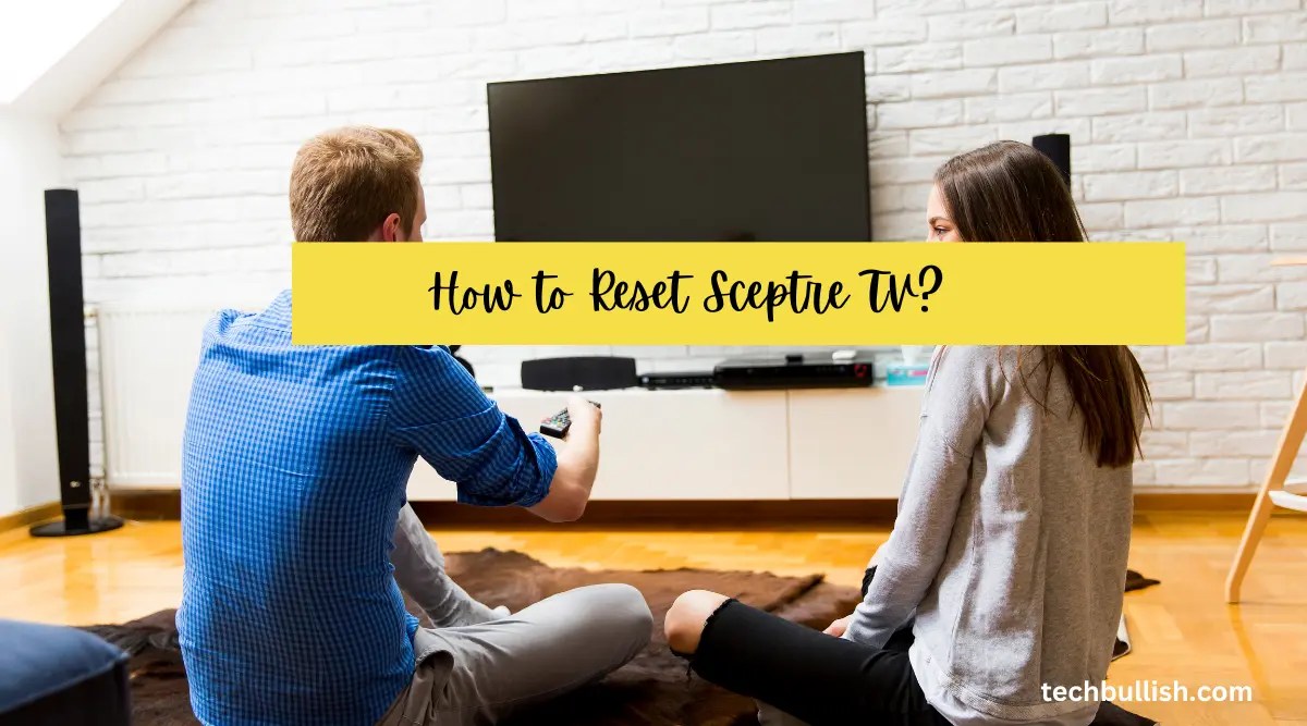 How to Reset Sceptre TV: Reset and Restart Guide