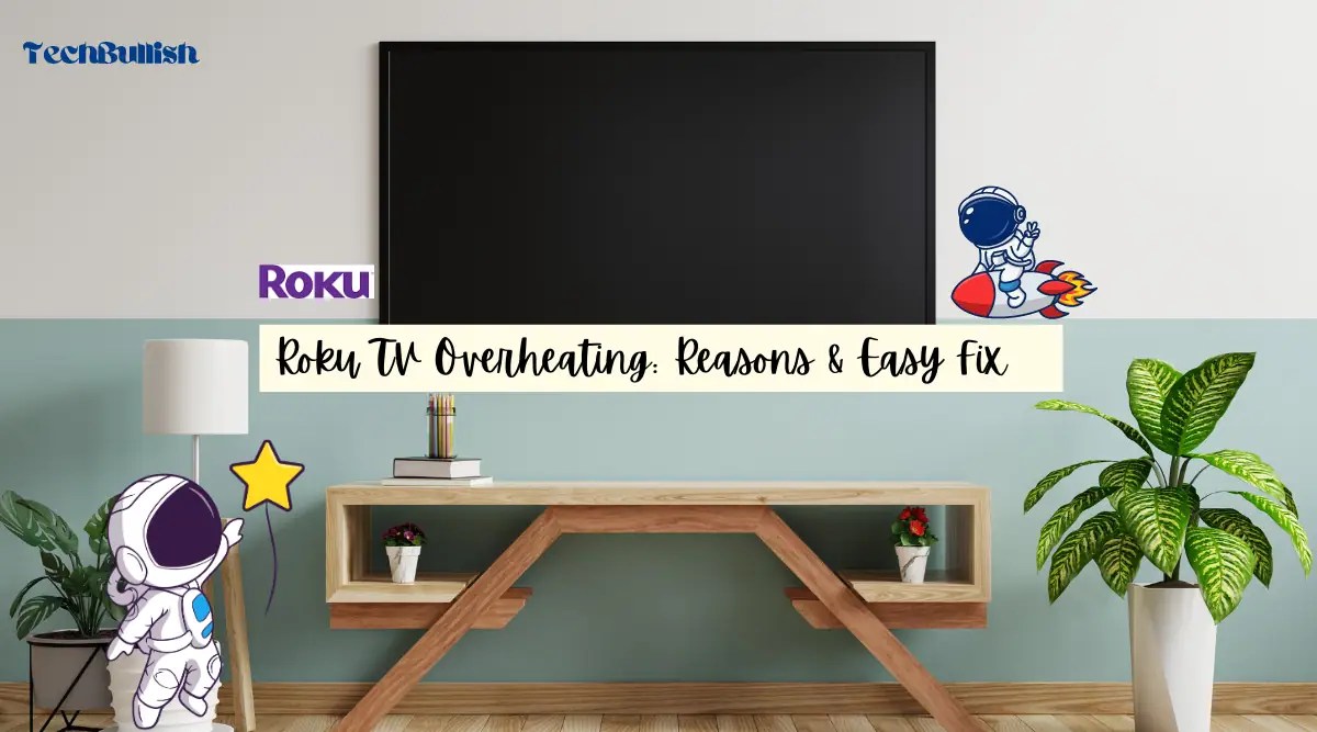 Roku TV Overheating Reasons & Easy Fix