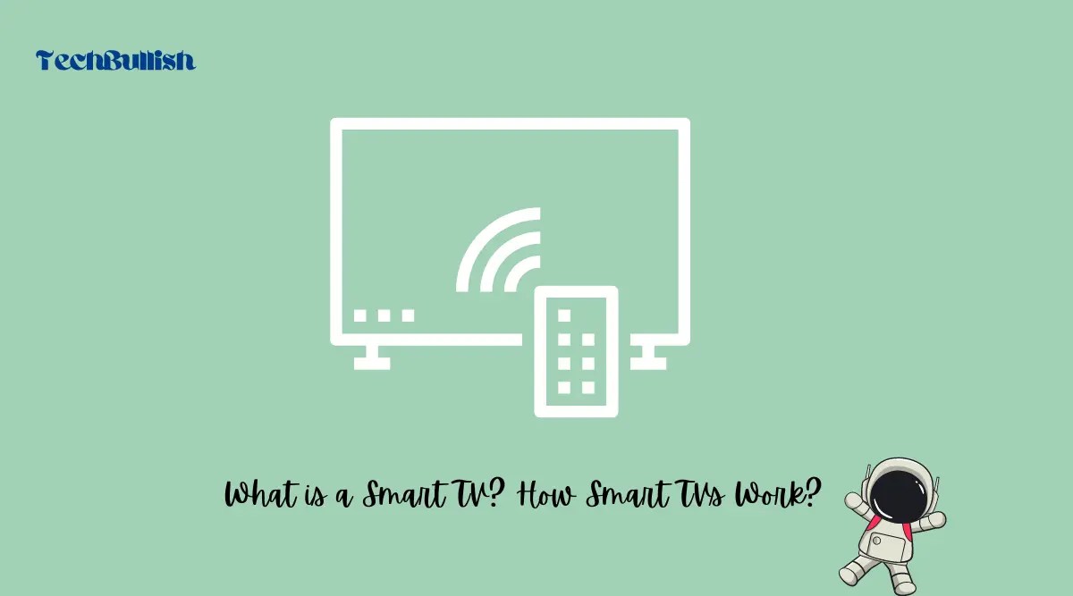What is a Smart TV? How Smart TVs Work?