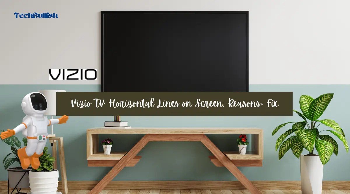 Vizio TV Horizontal Lines on Screen FIX (+Causes)