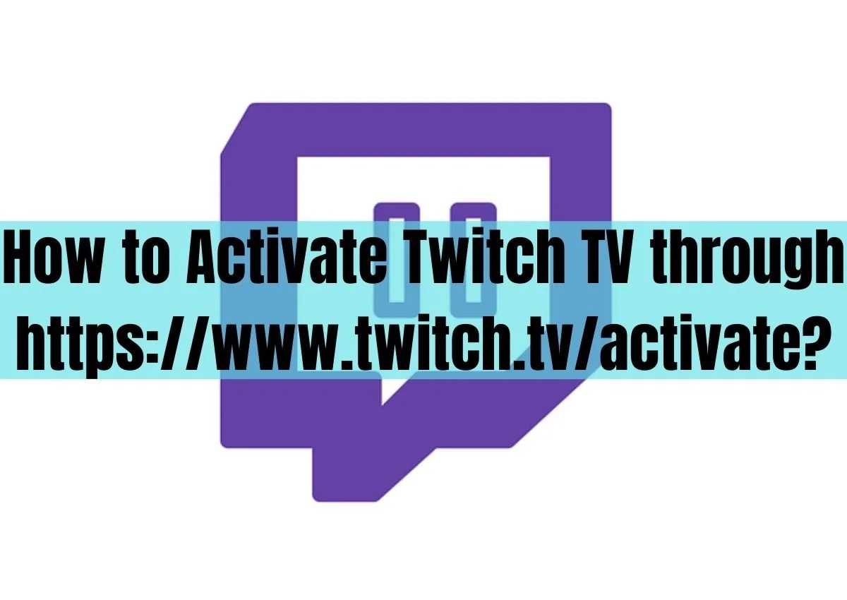 How to Activate Twitch TV through HTTPS www twitch TV activate?